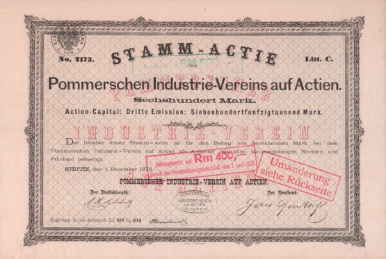 Stammaktie des Pommerschen Industrie Vereins zu Stettin, 1876, © Sammlung Ulrich Brehm Stammaktie des Pommerschen Industrie-Vereins, Wert 600 Mark mit Stempel herabgesetzt auf 400 Reichsmark (Beschluss vom 1. Juni 1933)